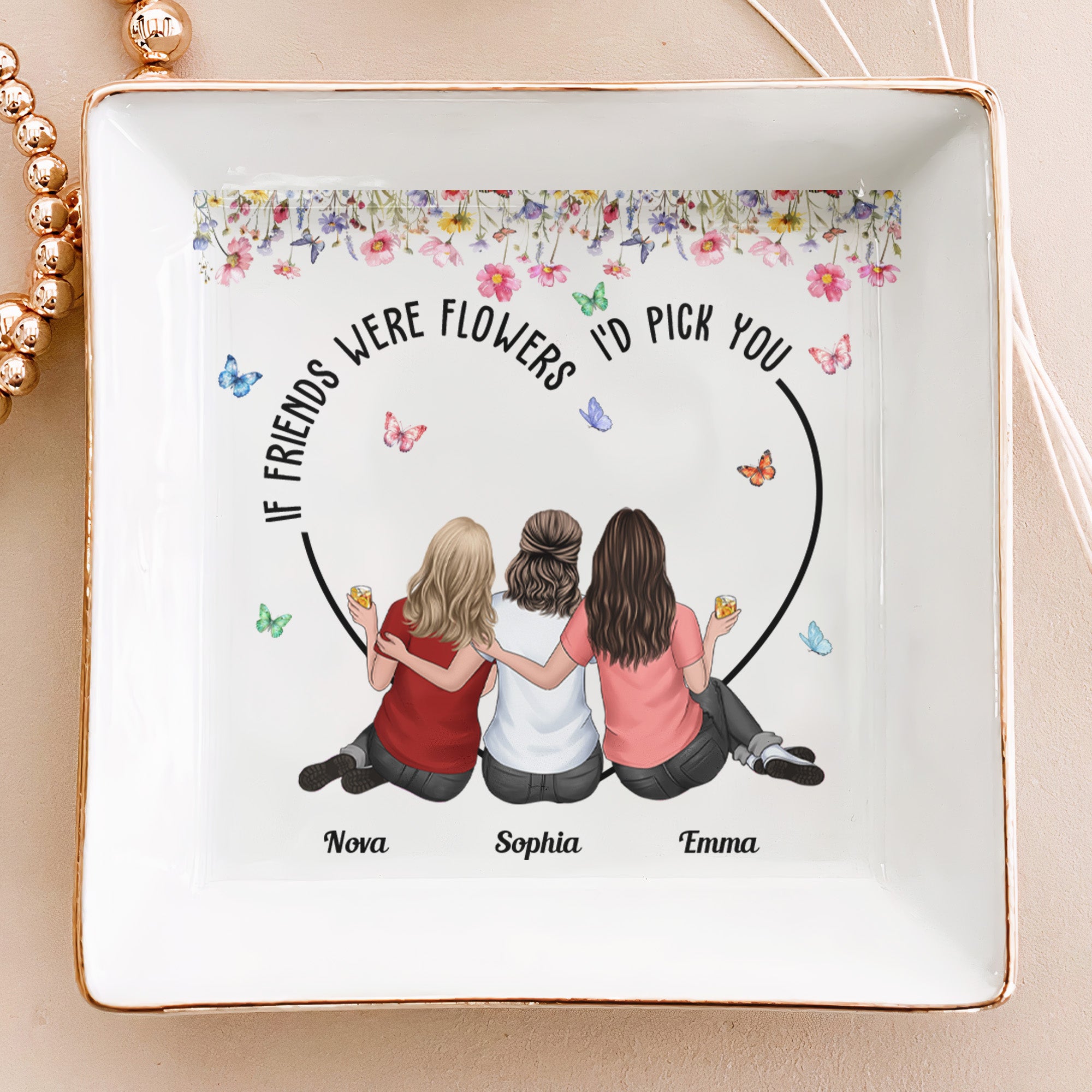 Friendship Gifts If Friends Were Flowers I’d Pick You – Personalized Jewelry Dish